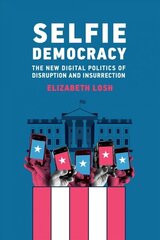 Selfie Democracy: The New Digital Politics of Disruption and Insurrection hind ja info | Ühiskonnateemalised raamatud | kaup24.ee