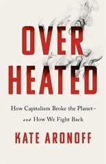 Overheated: How Capitalism Broke the Planet - And How We Fight Back цена и информация | Книги по социальным наукам | kaup24.ee