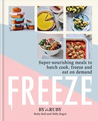 Freeze: Super-nourishing meals to batch cook, freeze and eat on demand цена и информация | Книги рецептов | kaup24.ee