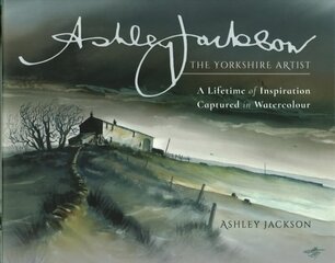 Ashley Jackson: The Yorkshire Artist: A Lifetime of Inspiration Captured in Watercolour hind ja info | Kunstiraamatud | kaup24.ee