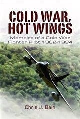 Cold War, Hot Wings: Memoirs of a Cold War Fighter Pilot 1962 1994 цена и информация | Книги по социальным наукам | kaup24.ee