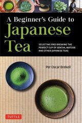 Beginner's Guide to Japanese Tea: Selecting and Brewing the Perfect Cup of Sencha, Matcha, and Other Japanese Teas hind ja info | Retseptiraamatud | kaup24.ee