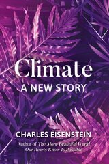 Climate--A New Story: A New Story цена и информация | Книги по социальным наукам | kaup24.ee