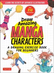 Draw Amazing Manga Characters: A Drawing Exercise Book for Beginners - Learn the Secrets of Japanese Illustrators (Learn 81 Poses; Over 850 illustrations) hind ja info | Ühiskonnateemalised raamatud | kaup24.ee