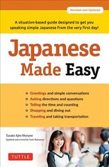 Japanese Made Easy: A situation-based guide designed to get you speaking simple Japanese from the very first day! (Revised and Updated) hind ja info | Võõrkeele õppematerjalid | kaup24.ee