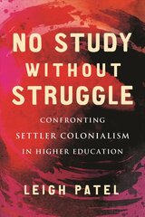 No Study Without Struggle: Confronting Settler Colonialism in Higher Education hind ja info | Ühiskonnateemalised raamatud | kaup24.ee