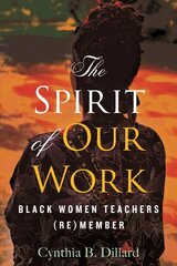 Spirit of Our Work: Black Women Teachers (Re)member цена и информация | Книги по социальным наукам | kaup24.ee