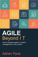 Agile Beyond IT: How to develop agility in project management in any sector hind ja info | Majandusalased raamatud | kaup24.ee