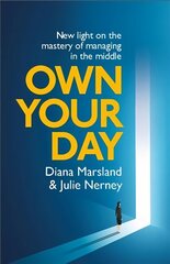Own Your Day: New light on the mastery of managing in the middle hind ja info | Majandusalased raamatud | kaup24.ee