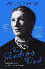 Shadowy Third: Love, Letters, and Elizabeth Bowen - Winner of the RSL   Christopher Bland Prize: Love, Letters, and Elizabeth Bowen цена и информация | Биографии, автобиогафии, мемуары | kaup24.ee