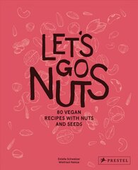 Let's Go Nuts: 80 Vegan Recipes with Nuts and Seeds цена и информация | Книги рецептов | kaup24.ee