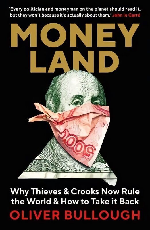 Moneyland: Why Thieves And Crooks Now Rule The World And How To Take It Back Main цена и информация | Majandusalased raamatud | kaup24.ee