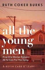 All the Young Men: How One Woman Risked It All To Care For The Dying цена и информация | Биографии, автобиогафии, мемуары | kaup24.ee