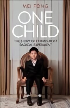 One Child: Life, Love and Parenthood in Modern China цена и информация | Ühiskonnateemalised raamatud | kaup24.ee