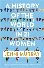 History of the World in 21 Women: A Personal Selection hind ja info | Ühiskonnateemalised raamatud | kaup24.ee