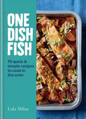 One Dish Fish: Quick and Simple Recipes to Cook in the Oven hind ja info | Retseptiraamatud | kaup24.ee