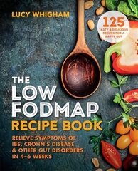 Low-FODMAP Recipe Book: Relieve Symptoms of IBS, Crohn's Disease & Other Gut Disorders in 4-6 Weeks цена и информация | Книги рецептов | kaup24.ee