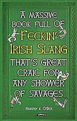 Massive Book Full of FECKIN' IRISH SLANG that's Great Craic for Any Shower of Savages hind ja info | Fantaasia, müstika | kaup24.ee