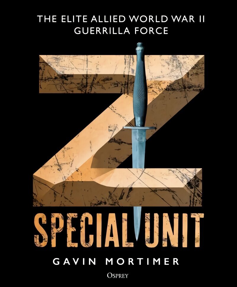 Z Special Unit: The Elite Allied World War II Guerrilla Force цена и информация | Ühiskonnateemalised raamatud | kaup24.ee