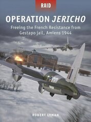 Operation Jericho: Freeing the French Resistance from Gestapo jail, Amiens 1944 цена и информация | Книги по социальным наукам | kaup24.ee