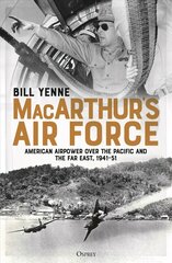 MacArthur's Air Force: American Airpower over the Pacific and the Far East, 1941-51 цена и информация | Книги по социальным наукам | kaup24.ee