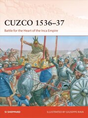 Cuzco 1536-37: Battle for the Heart of the Inca Empire цена и информация | Книги по социальным наукам | kaup24.ee