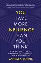 You Have More Influence Than You Think: How We Underestimate Our Power of Persuasion, and Why It Matters цена и информация | Книги по социальным наукам | kaup24.ee