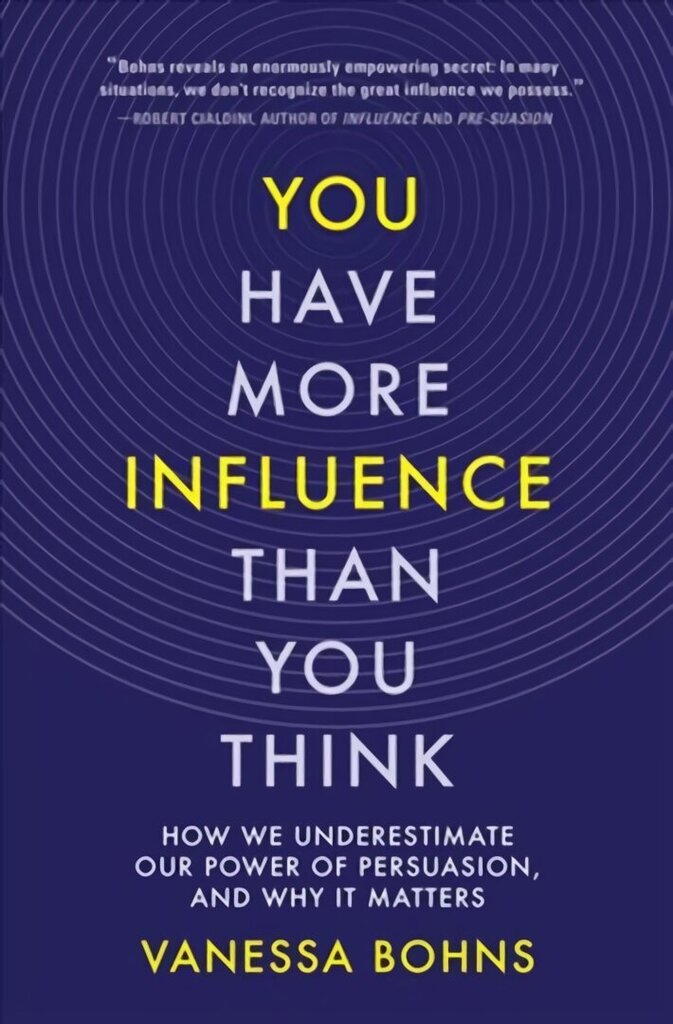 You Have More Influence Than You Think: How We Underestimate Our Power of Persuasion, and Why It Matters цена и информация | Ühiskonnateemalised raamatud | kaup24.ee