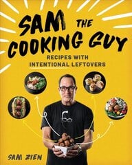 Sam the Cooking Guy: Recipes with Intentional Leftovers цена и информация | Книги рецептов | kaup24.ee