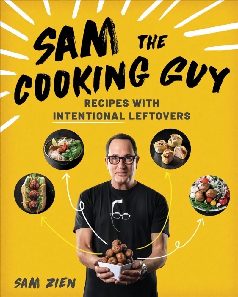 Sam the Cooking Guy: Recipes with Intentional Leftovers hind ja info | Retseptiraamatud  | kaup24.ee