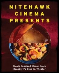 Nitehawk Cinema Presents: Movie-Inspired Menus from Brooklyn's Dine-In Theater цена и информация | Книги рецептов | kaup24.ee