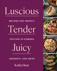 Luscious, Tender, Juicy: Recipes for Perfect Texture in Dinners, Desserts, and More цена и информация | Книги рецептов | kaup24.ee