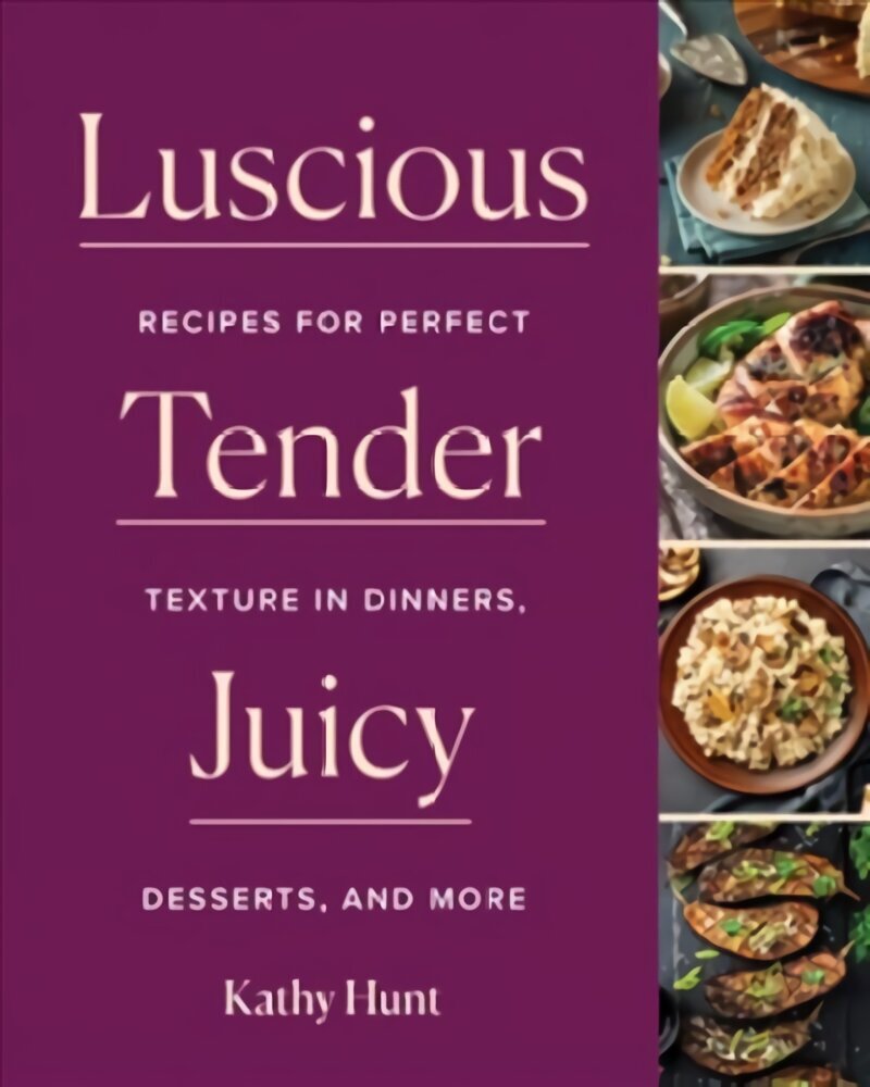 Luscious, Tender, Juicy: Recipes for Perfect Texture in Dinners, Desserts, and More hind ja info | Retseptiraamatud  | kaup24.ee