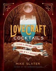 Lovecraft Cocktails: Elixirs & Libations from the Lore of H. P. Lovecraft цена и информация | Книги рецептов | kaup24.ee