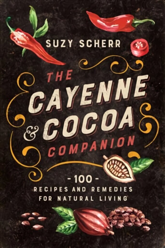 Cayenne & Cocoa Companion: 100 Recipes and Remedies for Natural Living hind ja info | Retseptiraamatud  | kaup24.ee