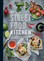 My Street Food Kitchen: Fast and Easy Flavours from Around the World hind ja info | Retseptiraamatud | kaup24.ee
