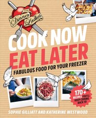 Cook Now, Eat Later: The Dinner Ladies: Fabulous Food for Your Freezer цена и информация | Книги рецептов | kaup24.ee