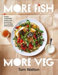 More Fish, More Veg: Simple, sustainable recipes and know-how for everyday deliciousness hind ja info | Retseptiraamatud | kaup24.ee