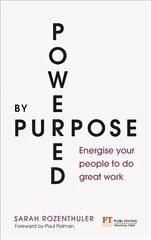 Powered by Purpose: Energise your people to do great work цена и информация | Книги по экономике | kaup24.ee