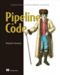 Pipeline as Code: Continuous Delivery with Jenkins, Kubernetes, and Terraform: Continuous Delivery with Jenkins, Kubernetes, and Terraform hind ja info | Majandusalased raamatud | kaup24.ee