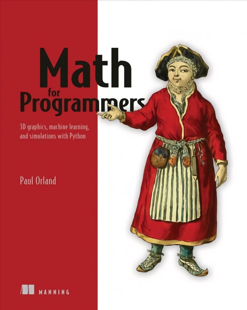 Math for Programmers: 3D Graphics, Machine Learning, and Simulations with Python цена и информация | Majandusalased raamatud | kaup24.ee