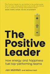 Positive Leader, The: How Energy and Happiness Fuel Top-Performing Teams цена и информация | Книги по экономике | kaup24.ee