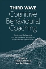 Third Wave Cognitive Behavioural Coaching: Contextual, Behavioural and Neuroscience Approaches for Evidence Based Coaches цена и информация | Книги по социальным наукам | kaup24.ee