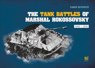 Tank Battles of Marshal Rokossovsky: 1943-1945 hind ja info | Ühiskonnateemalised raamatud | kaup24.ee