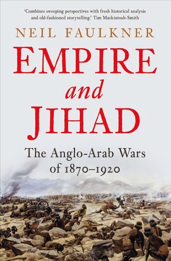 Empire and Jihad: The Anglo-Arab Wars of 1870-1920 цена и информация | Ajalooraamatud | kaup24.ee