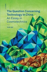 Question Concerning Technology in China: An Essay in Cosmotechnics цена и информация | Книги по экономике | kaup24.ee