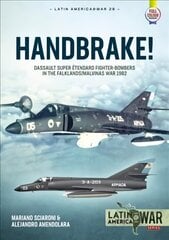 Handbrake!: Dassault Super Etendard Fighter-Bombers in the Falklands/Malvinas War, 1982 цена и информация | Исторические книги | kaup24.ee
