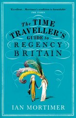 Time Traveller's Guide to Regency Britain: The immersive and brilliant historical guide to Regency Britain цена и информация | Исторические книги | kaup24.ee