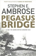 Pegasus Bridge: D-day: The Daring British Airborne Raid Reissue цена и информация | Исторические книги | kaup24.ee