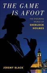 Game Is Afoot: The Enduring World of Sherlock Holmes цена и информация | Исторические книги | kaup24.ee